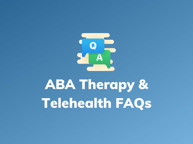 ABA Therapy & Telehealth FAQs