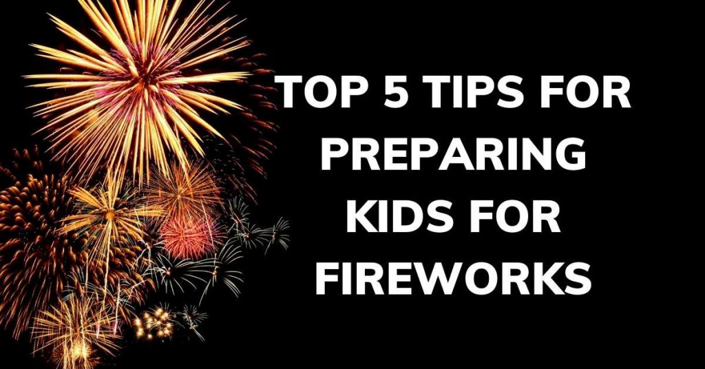 Top 5 tips for preparing kids for fireworks