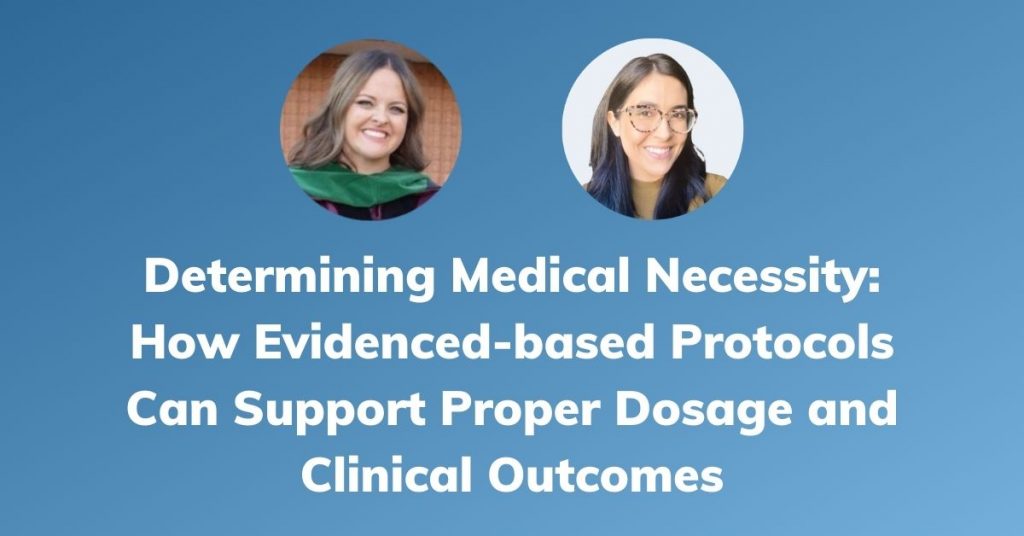 Determining Medical Necessity: How Evidence-Based Protocols Can Support Proper Dosage and Clinical Outcomes