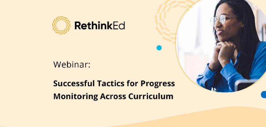 RethinkEd Webinar: Successful Tactics for Progress Monitoring Across Curriculum