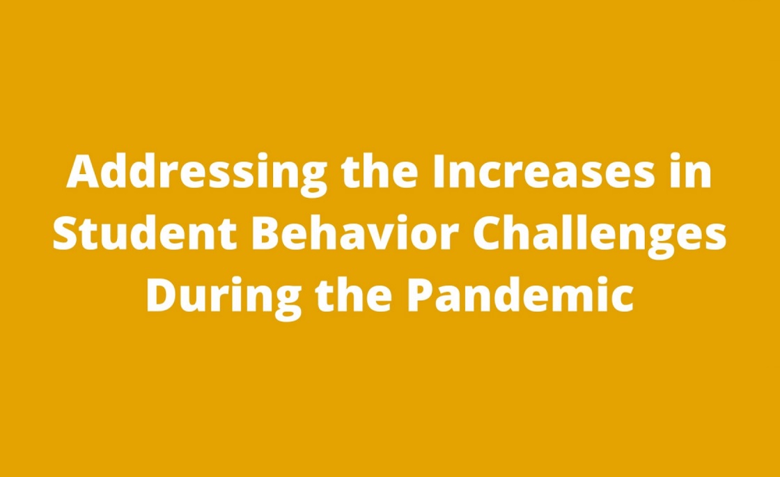 Addressing the Increases in Student Behavior Challenges During the Pandemic