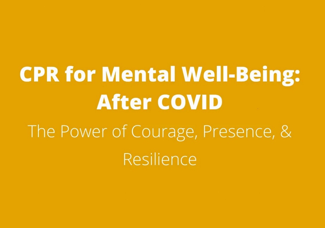 CPR for Mental Well-Being: After COVID The Power of Courage, Presence, & Resilience