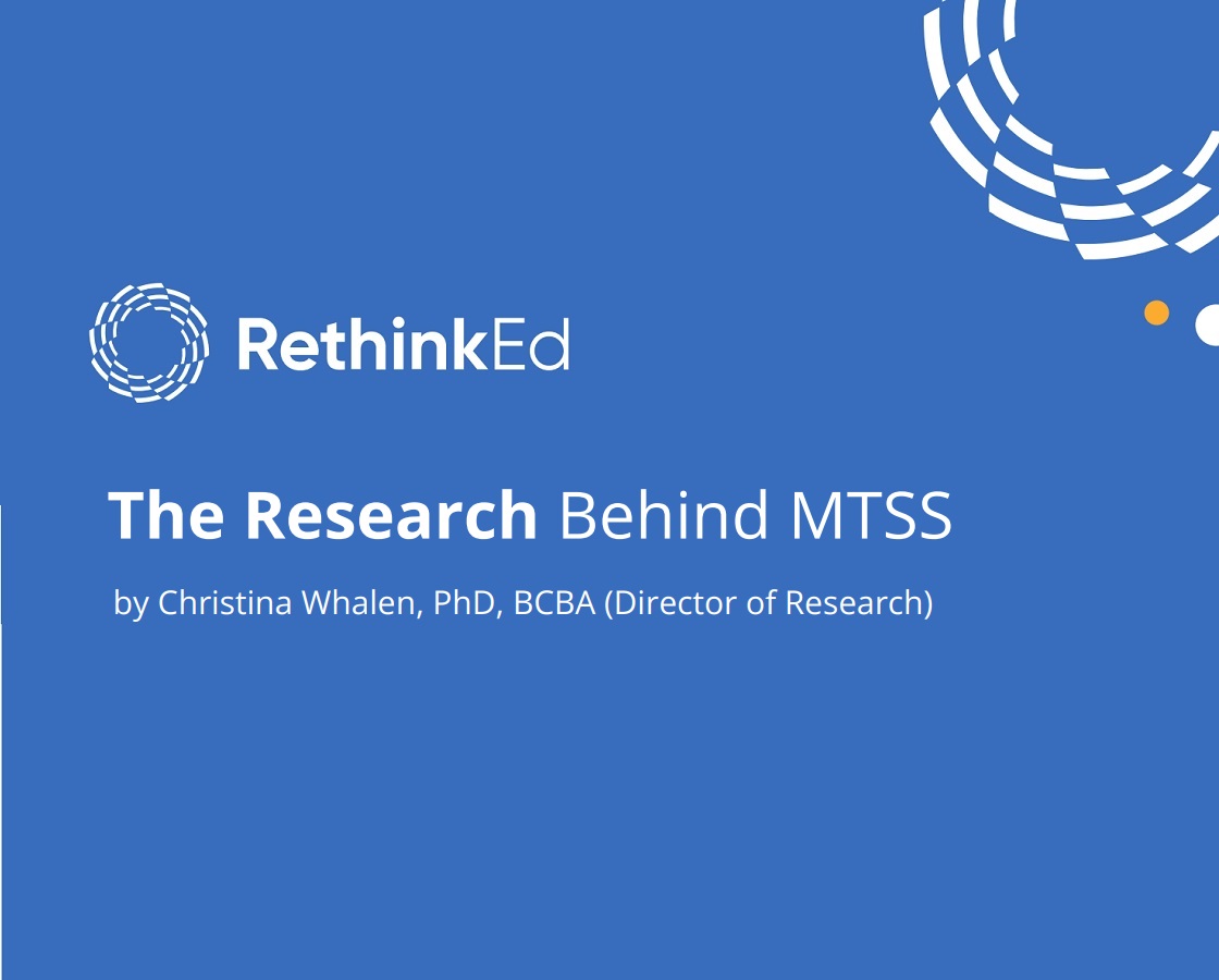 The Research Behind MTSS by Christina Whalen, PhD, BCBA (Director of Research)
