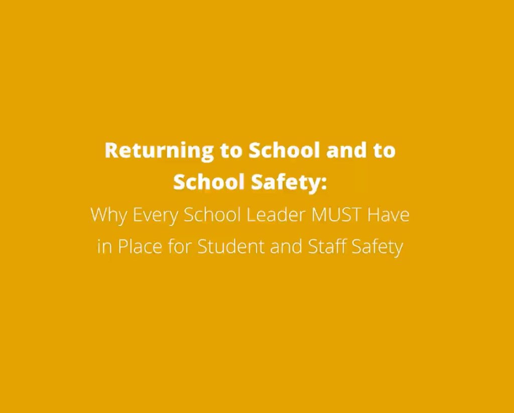 Returning to School and to School Safety Why Every School Lead MUST Have in Place for Student and Staff Safety