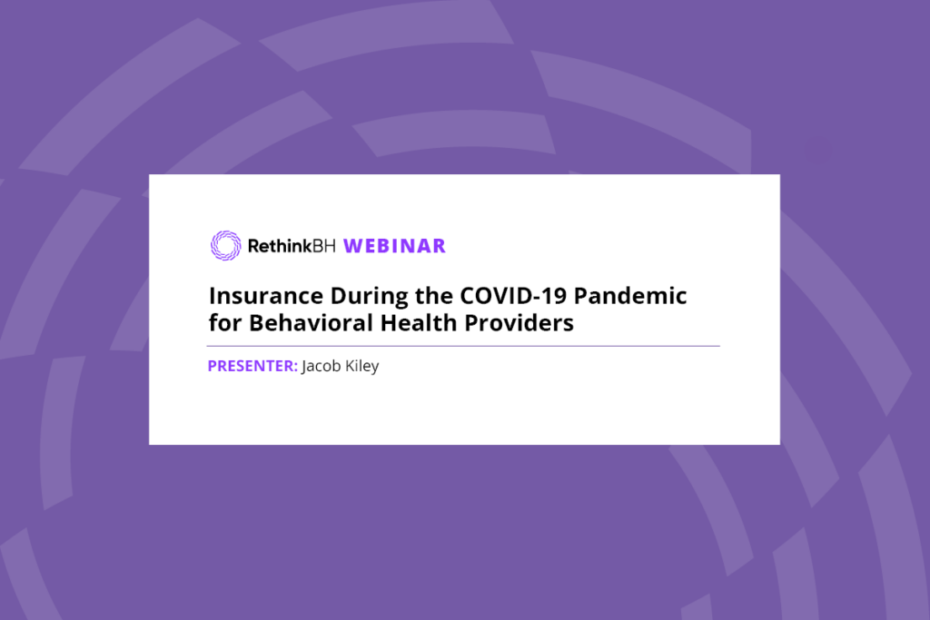 Insurance During COVID-19 Pandemic Behavioral Health Providers, presenter Jacob Kiley