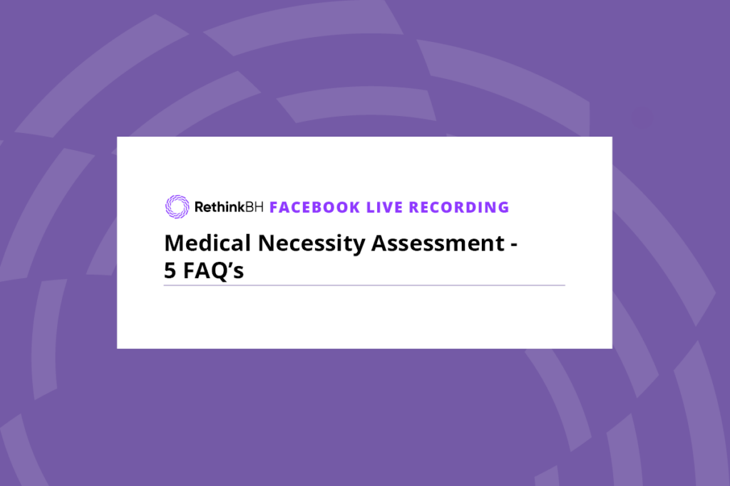 Medical Necessity Assessment – 5 FAQ’s Facebook Live Recording