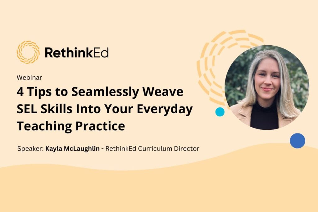 RethinkEd webinar, 4 Tips to Seamlessly Weave SEL Skills Into Your Everyday Teaching Practice