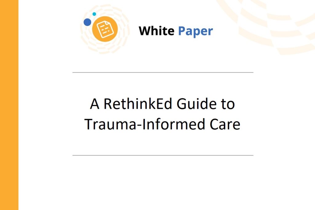 A RethinkEd Guide to Trauma-Informed Care