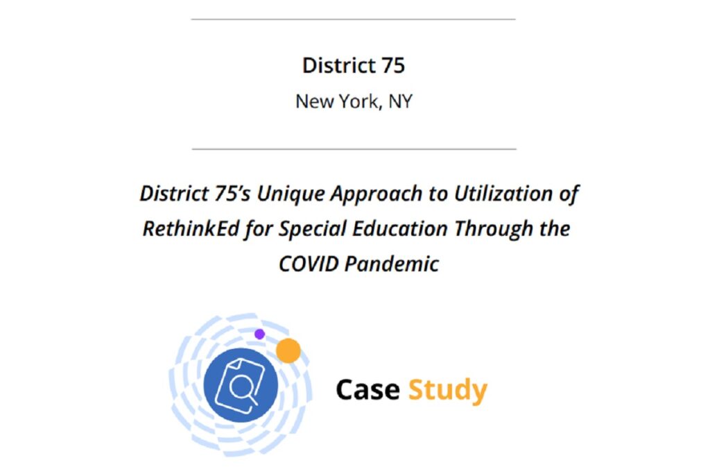 District 75’s Unique Approach to Utilization of RethinkEd for Special Education Through the COVID Pandemic