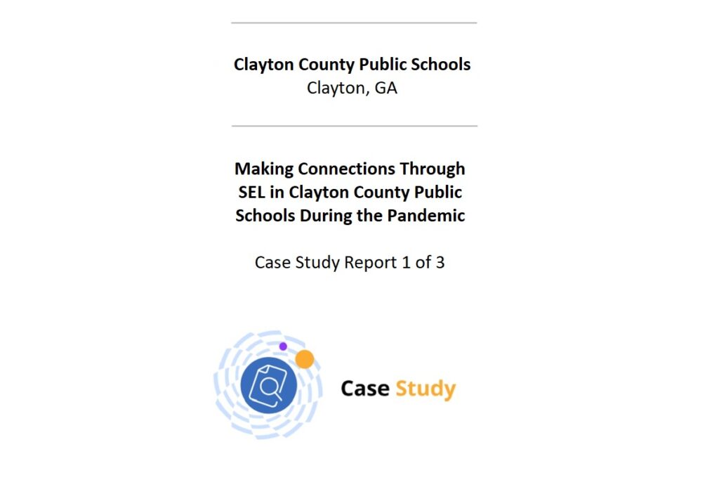 Making connections through SEL in Clayton county public schools during the pandemic case study report 1 of 3