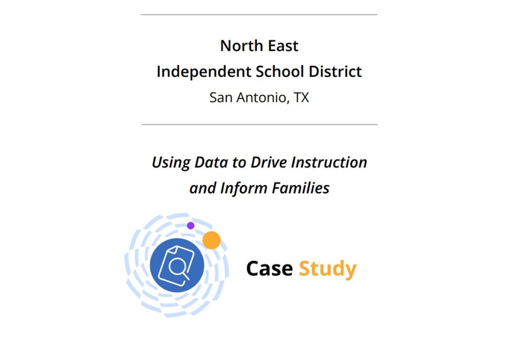 North East ISD San Antonio, TX Using Data to Drive Instruction and Inform Families