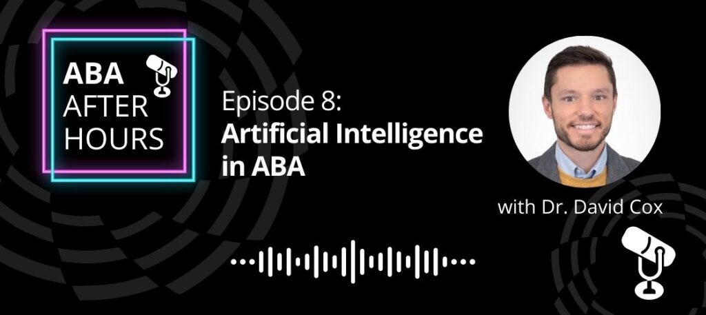 ABA After Hours Episode 8: AI in ABA with Dr. David Cox