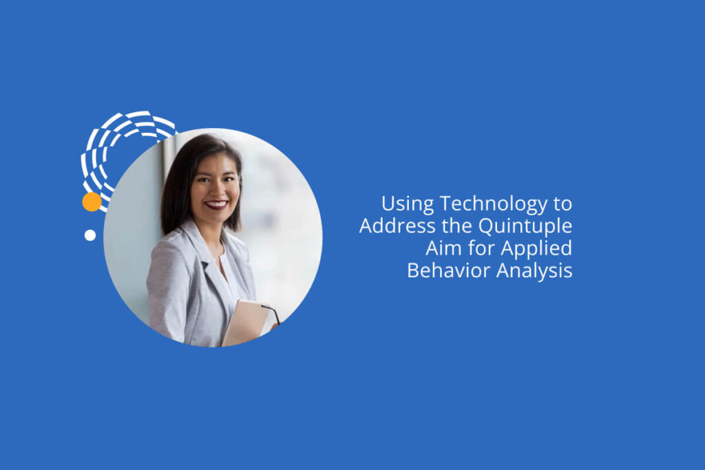 Using Technology to Address the Quintuple Aim for Applied Behavior Analysis