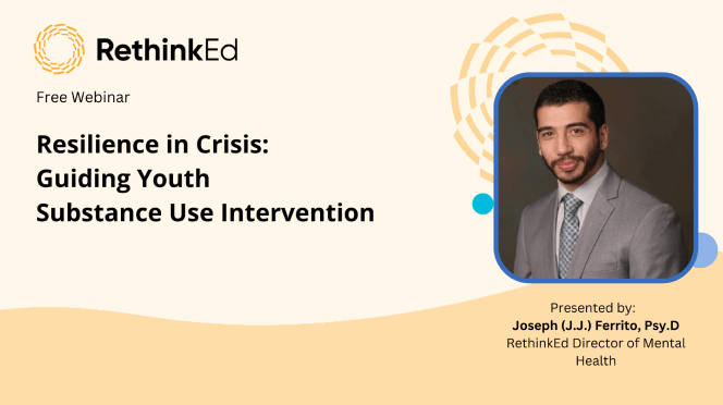 RethinkEd Free Webinar Resilience in Crisis: Guiding Youth Substance Use Intervention